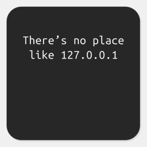 No place like 127001 Programmer Gift Square Sticker