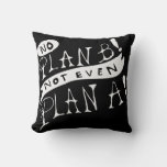 No Plan B Not Even Plan A Throw Pillow