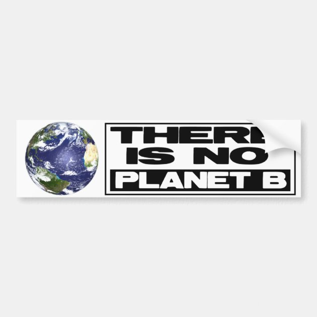 No Planet B Bumper Sticker | Zazzle