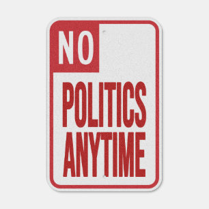 No Politics Anytime Metal Sign