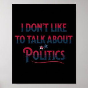No politics i don't want to talk about politics poster