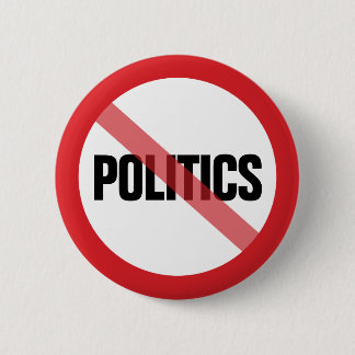 No Politics - No Political Discussions Allowed Pinback Button