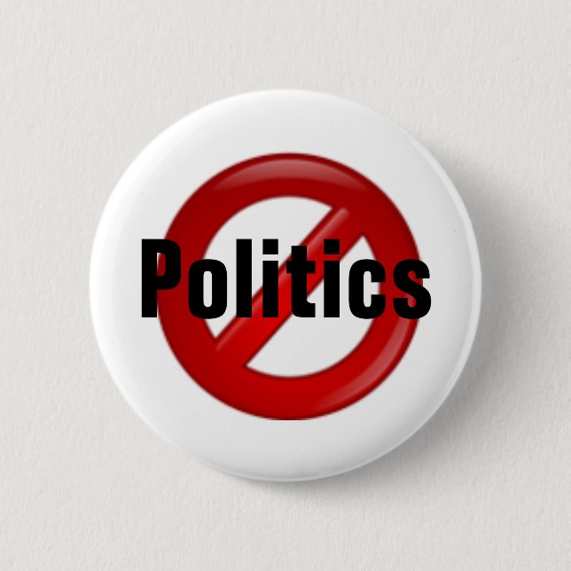 No Politics Pinback Button (Front)