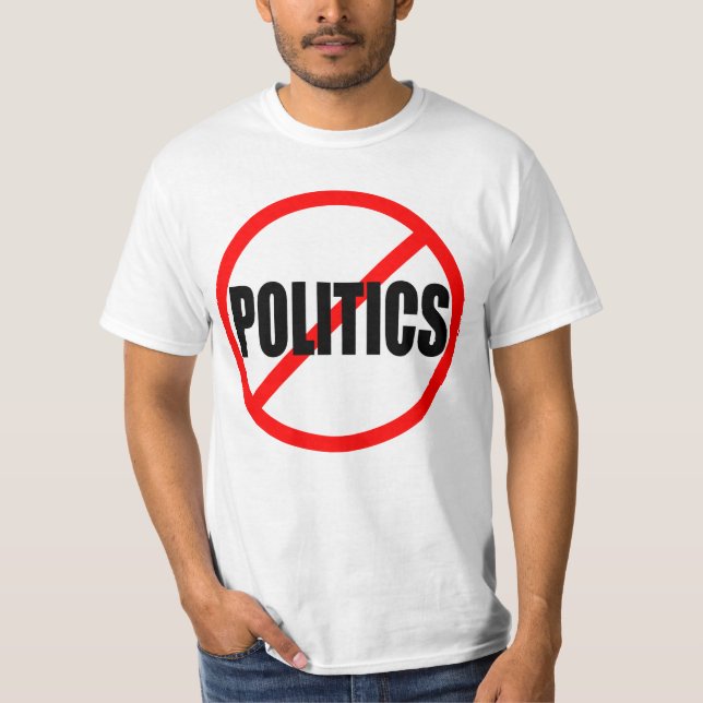 "NO POLITICS" T-Shirt (Front)