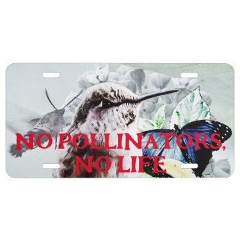No Pollinators  No Life License Plate by DevelopingNature at Zazzle