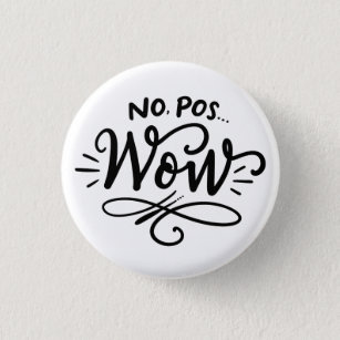 No, Pos...Wow, hand lettered design Button
