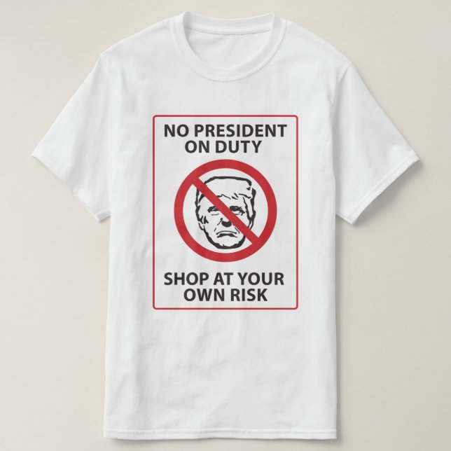 no president on duty shop at your own risk T-Shirt (Design Front)