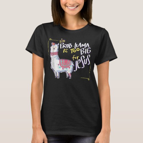 No Prob Llama is Too Big for Jesus Gift Idea T_Shirt