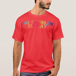 No Problem Im Gay 1 T-Shirt