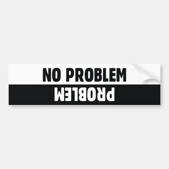 No Problem Problem Bumper Sticker (Front)