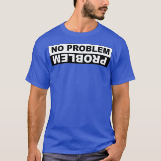 NO PROBLEM PROBLEM  T-Shirt