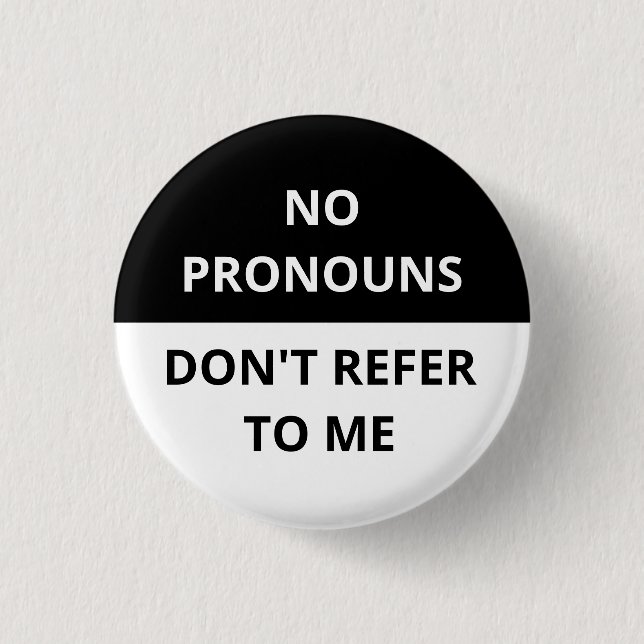No Pronouns Don't Refer to Me Black & White Badge Button (Front)