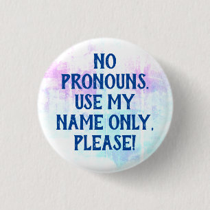 No Pronouns/Use My Name Please Button