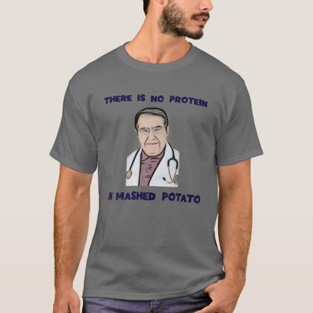NO Protein In Mashed Potato Now Dr Diet Life Docto T-Shirt (Front)