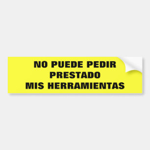 No Puede Pedir Prestado Mis Herramientas Bumper Sticker