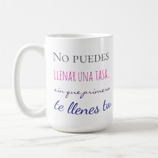 no puedes llenar una tasa sin que primero te llen coffee mug