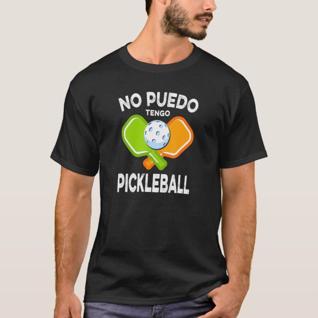 No Puedo Tengo Pickleball T-Shirt (Front)