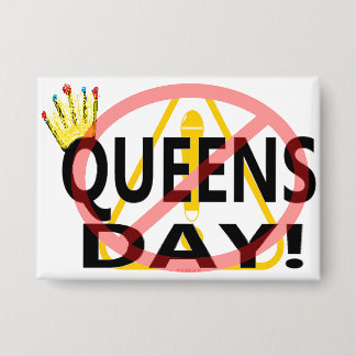 NO QUEENS DAY! BUTTON