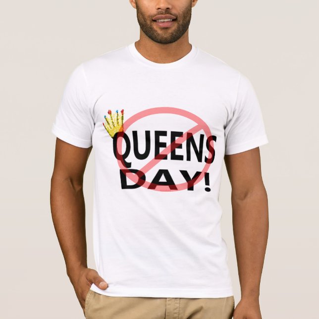 No Queens Day! T-Shirt (Front)