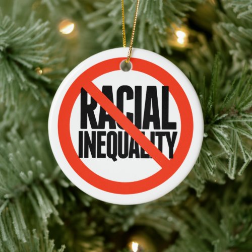 No Racial Inequality Ceramic Ornament