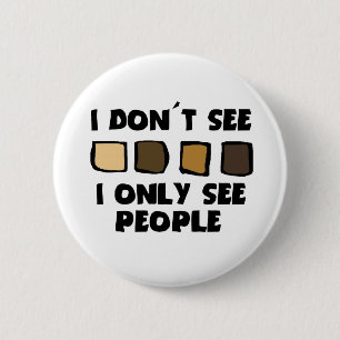 No Racism- I don't See Color, Only People- Buttons