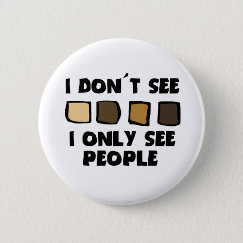 No Racism_ I dont See Color Only People_ Buttons