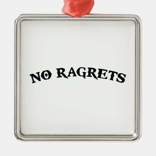 No Ragrets Mispelled Regrets Tattoo Metal Ornament