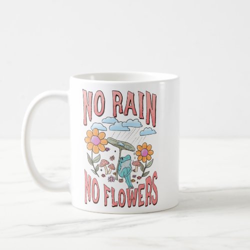 No Rain No Flower  Coffee Mug
