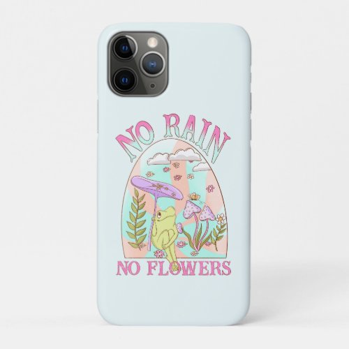 No Rain No Flower Mushroom iPhone 11 Pro Case