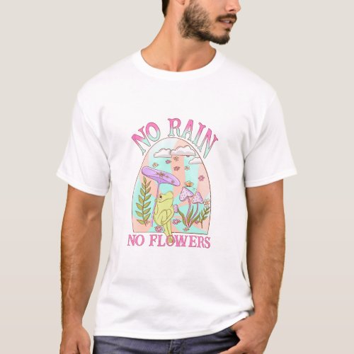 No Rain No Flower Mushroom   T_Shirt