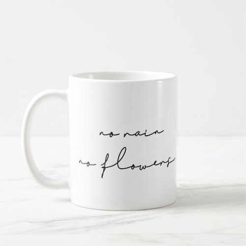 No rain no flowers coffee mug