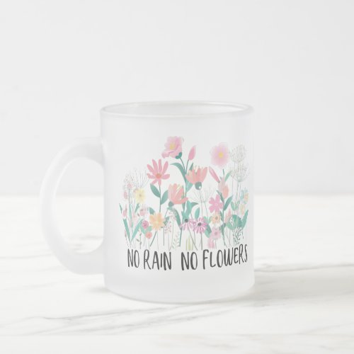 No Rain No Flowers Frosted Glass Coffee Mug