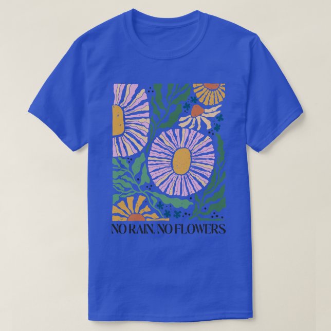 No Rain No Flowers Inspirational Floral Quote Gift T-Shirt (Design Front)
