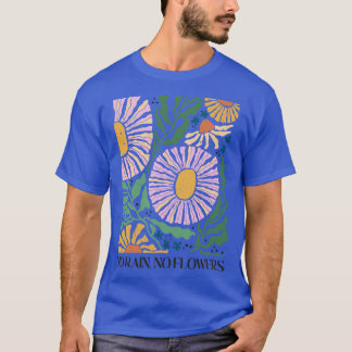No Rain No Flowers Inspirational Floral Quote Gift T-Shirt