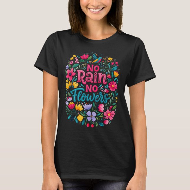 No Rain No Flowers Motivational Saying Wildflowers T-Shirt (Front)