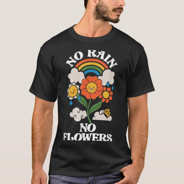 No Rain No Flowers _ Rainbow Nature _ Motivation  T-Shirt (Front)