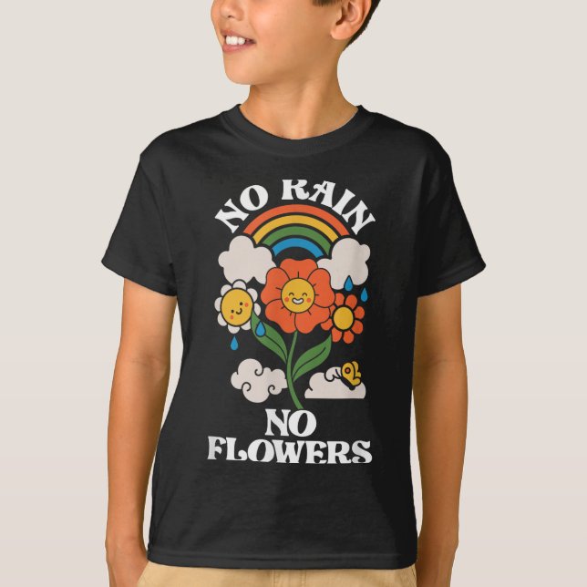 No Rain No Flowers _ Rainbow Nature _ Motivation  T-Shirt (Front)