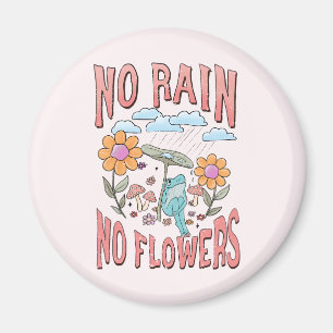 No Rain, No Flowers – Vibrant Floral Inspirational Magnet