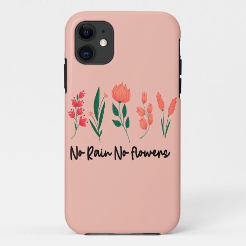 No Rain No Flowers Wildflower Floral Plant Nature  iPhone 11 Case