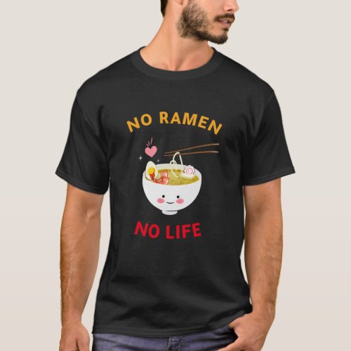 No Ramen No Life Cute Powered By Ramen Ramen Li T_Shirt