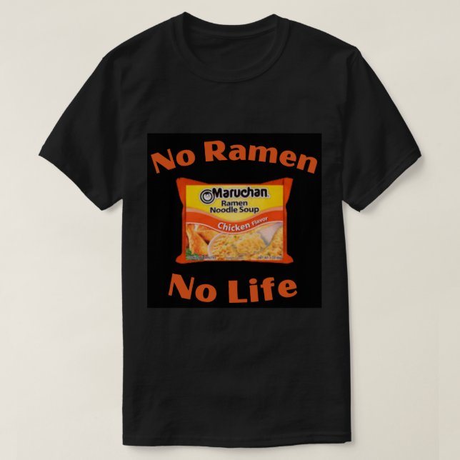 No Ramen No Life  Maruchan    chicken flavor  T-Shirt (Design Front)