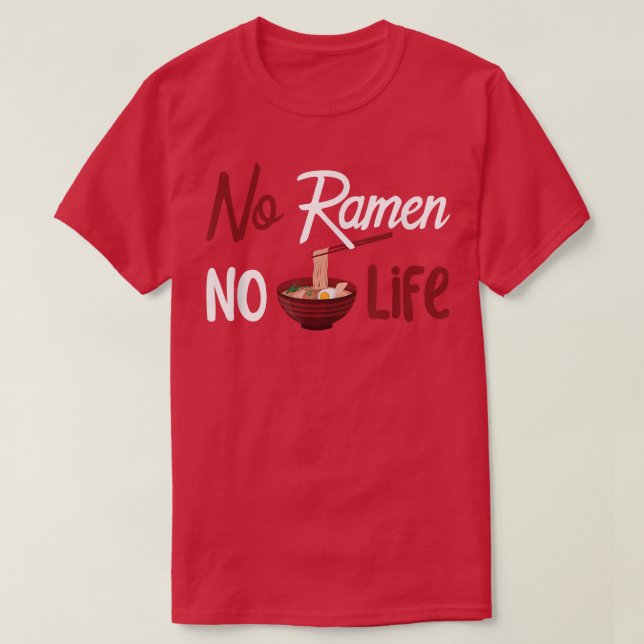 No Ramen No Life  T-Shirt (Design Front)