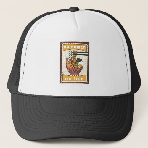 No Ramen No Life Trucker Hat