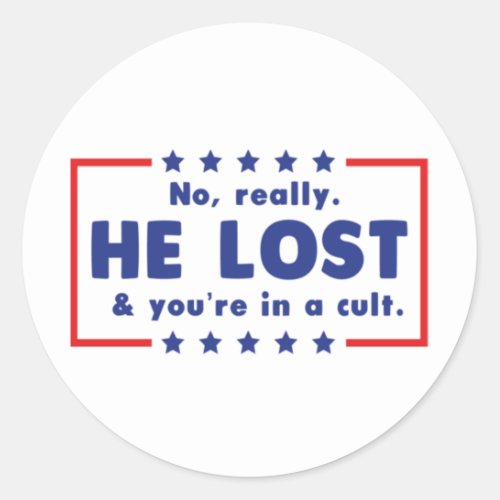 No really He lost  youre in a cult Classic Round Sticker