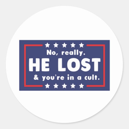 No really He lost  youre in a cult  Classic Round Sticker