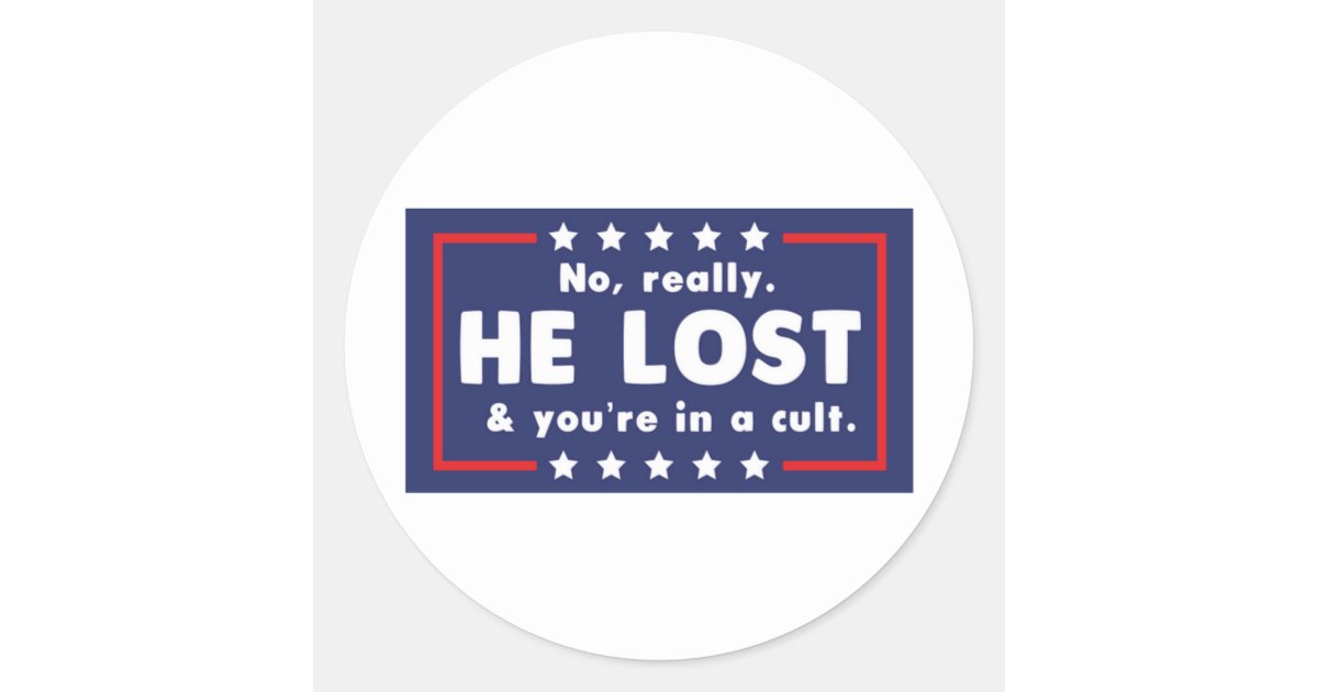 No really He lost you #39 re in a cult Classic Round Sticker Zazzle