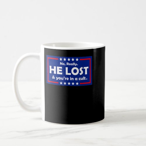 No Really He Lost  Youre In A Cult  Coffee Mug