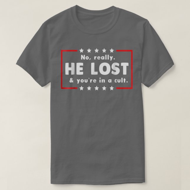 No Really He Lost & Youre In A Cult  T-Shirt (Design Front)