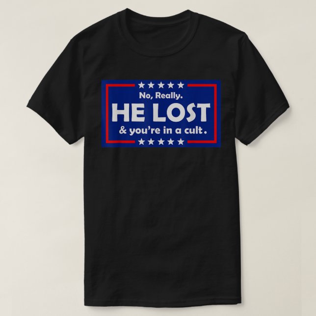 No Really He Lost & You're In A Cult  T-Shirt (Design Front)