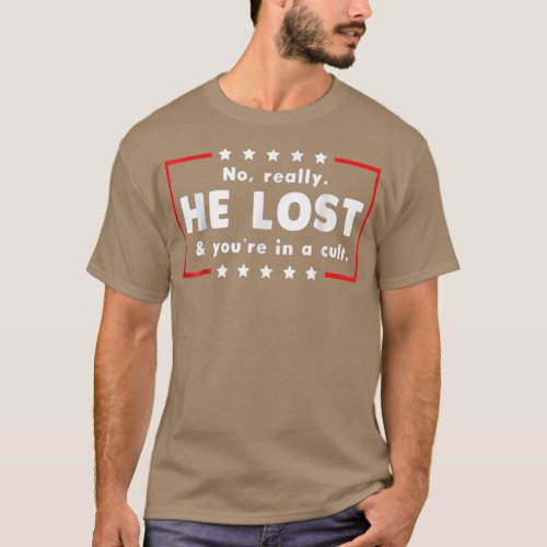 No Really He Lost  Youre In A Cult T_Shirt